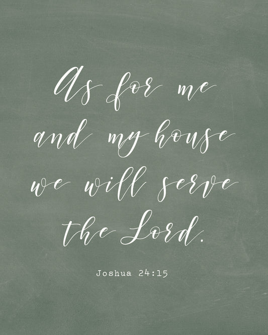 As for me and my house we will serve the Lord