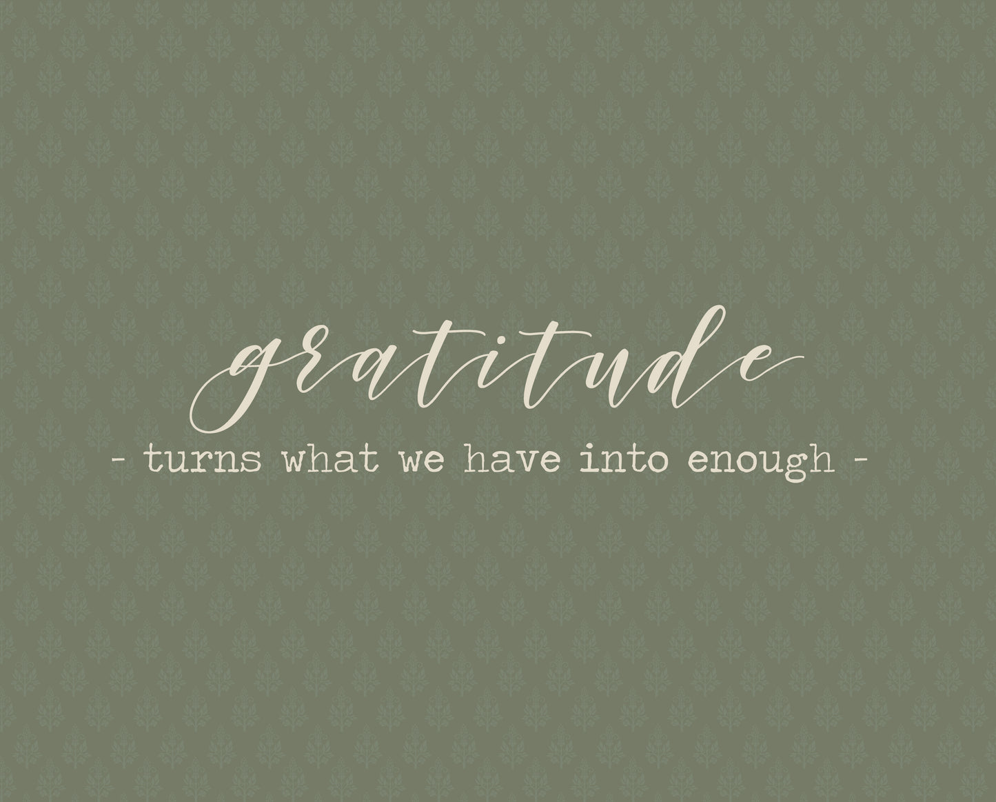Gratitude: Turns What We Have Into Enough