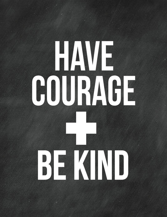 Have Courage and Be Kind - Chalkboard