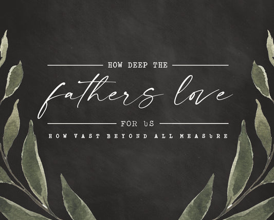 How Deep The Fathers Love For Us