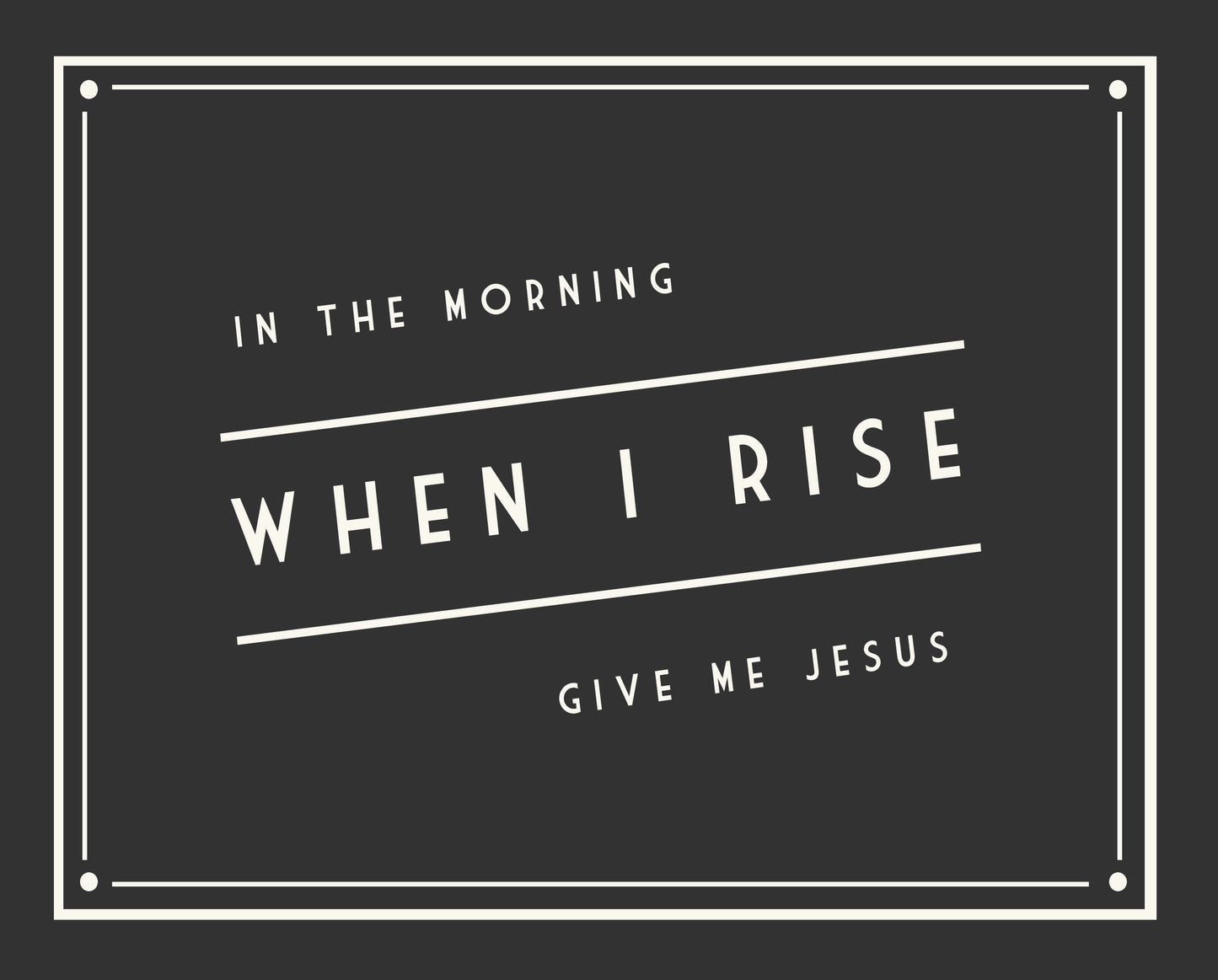 In the morning when I rise give me Jesus, Retro Vintage