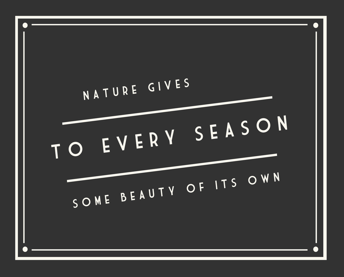 Nature Gives to Every Season, Retro Vintage
